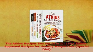 Download  The Atkins Recipes Box Set 4 in 1 150 AtkinsApproved Recipes for Healthy Weight Loss Read Online