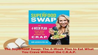 PDF  The Superfood Swap The 4Week Plan to Eat What You Crave Without the CRAP Download Online