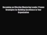 [Read book] Becoming an Effective Mentoring Leader: Proven Strategies for Building Excellence