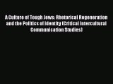 [Read Book] A Culture of Tough Jews: Rhetorical Regeneration and the Politics of Identity (Critical