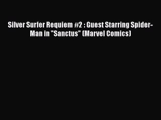 [PDF] Silver Surfer Requiem #2 : Guest Starring Spider-Man in Sanctus (Marvel Comics) [Read]