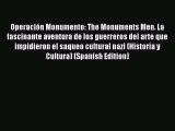 [Read Book] Operación Monumento: The Monuments Men. La fascinante aventura de los guerreros