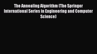 [Read Book] The Annealing Algorithm (The Springer International Series in Engineering and Computer
