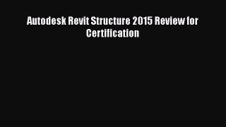 [Read Book] Autodesk Revit Structure 2015 Review for Certification  EBook