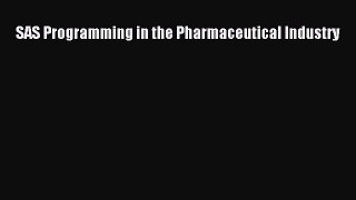 Read SAS Programming in the Pharmaceutical Industry PDF Online