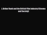 Read J. Arthur Rank and the British Film Industry (Cinema and Society) PDF Online