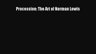 [Read Book] Procession: The Art of Norman Lewis  Read Online