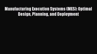 [Read Book] Manufacturing Execution Systems (MES): Optimal Design Planning and Deployment