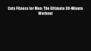 Download Cuts Fitness for Men: The Ultimate 30-Minute Workout Ebook Online