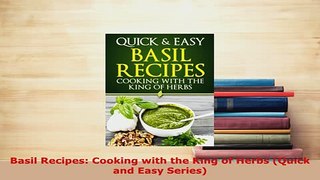 PDF  Basil Recipes Cooking with the King of Herbs Quick and Easy Series PDF Full Ebook