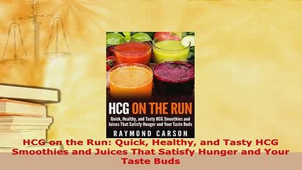 Download  HCG on the Run Quick Healthy and Tasty HCG Smoothies and Juices That Satisfy Hunger and Download Online