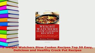 Download  1 Weight Watchers Slow Cooker Recipes Top 50 Easy Delicious and Healthy Crock Pot Recipes PDF Full Ebook