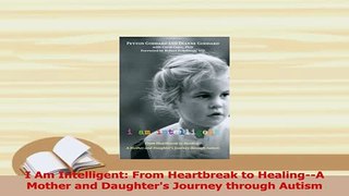 Read  I Am Intelligent From Heartbreak to HealingA Mother and Daughters Journey through Ebook Free