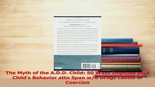 Download  The Myth of the ADD Child 50 Ways Improve your Childs Behavior attn Span wo Drugs Ebook Online