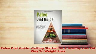 PDF  Paleo Diet Guide Getting Started On A Healthy Low Fat Way To Weight Loss PDF Online