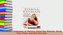 Read  The Body Language of Dating Read His Signals Send Your Own and Get the Guy Ebook Online