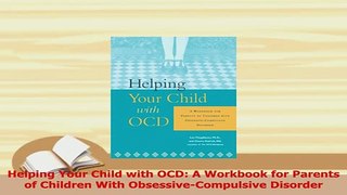 Read  Helping Your Child with OCD A Workbook for Parents of Children With ObsessiveCompulsive Ebook Free