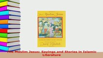 Download  The Muslim Jesus Sayings and Stories in Islamic Literature Free Books