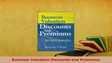 Download  Business Valuation Discounts and Premiums PDF Book Free