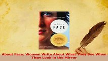 Read  About Face Women Write About What They See When They Look in the Mirror Ebook Free