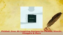 PDF  Pickled Over 60 Inspiring Recipes for Pickles Kimchi Vinegars  More Read Full Ebook