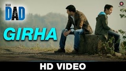 Girha VIDEO Song - Dear Dad - Ali Noor - Raghav & Arjun - Arvind Swamy & Himanshu Sharma