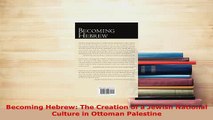 Download  Becoming Hebrew The Creation of a Jewish National Culture in Ottoman Palestine Free Books