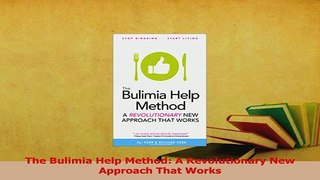 Read  The Bulimia Help Method A Revolutionary New Approach That Works Ebook Free