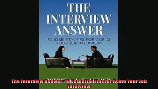 FREE PDF  The Interview Answer 10 Essential Tips for Acing Your Job Interview READ ONLINE