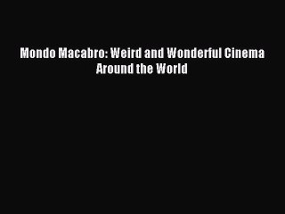 Read Mondo Macabro: Weird and Wonderful Cinema Around the World Ebook Online