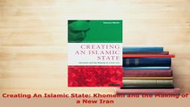 Download  Creating An Islamic State Khomeini and the Making of a New Iran  Read Online