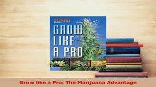 Download  Grow like a Pro The Marijuana Advantage PDF Free