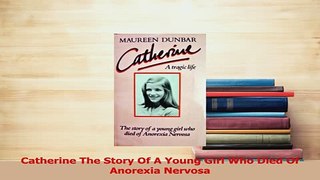 Download  Catherine The Story Of A Young Girl Who Died Of Anorexia Nervosa Ebook Free