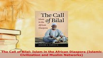 Download  The Call of Bilal Islam in the African Diaspora Islamic Civilization and Muslim  EBook