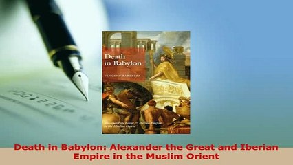 PDF  Death in Babylon Alexander the Great and Iberian Empire in the Muslim Orient  EBook