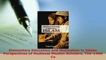 Download  Elementary Education and Motivation in Islam Perspectives of Medieval Muslim Scholars Free Books