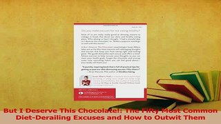 Read  But I Deserve This Chocolate The Fifty Most Common DietDerailing Excuses and How to Ebook Free