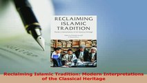 Download  Reclaiming Islamic Tradition Modern Interpretations of the Classical Heritage  EBook