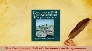 Download  The Decline and Fall of the American Programmer Free Books
