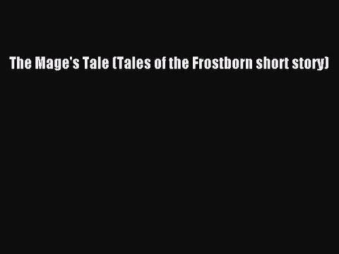 Download The Mage's Tale (Tales of the Frostborn short story) Free Books