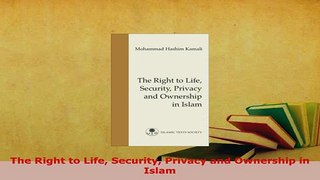 Download  The Right to Life Security Privacy and Ownership in Islam  EBook