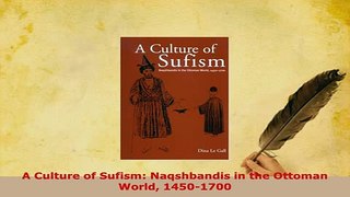 Download  A Culture of Sufism Naqshbandis in the Ottoman World 14501700  Read Online