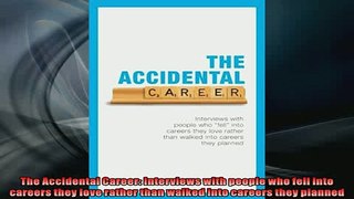 FREE PDF  The Accidental Career Interviews with people who fell into careers they love rather than  BOOK ONLINE