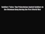 Read Soldiers' Tales: Two Palestinian Jewish Soldiers in the Ottoman Army during the First