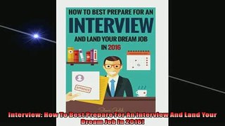 READ book  Interview How To Best Prepare For An Interview And Land Your Dream Job In 2016  BOOK ONLINE