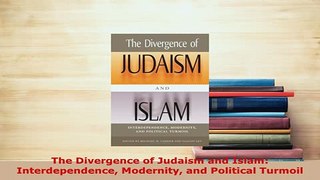 Download  The Divergence of Judaism and Islam Interdependence Modernity and Political Turmoil Free Books
