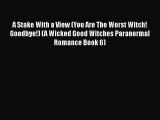 PDF A Stake With a View (You Are The Worst Witch! Goodbye!) (A Wicked Good Witches Paranormal
