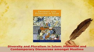 Download  Diversity and Pluralism in Islam Historical and Contemporary Discourses amongst Muslims  EBook