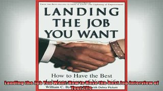 FREE DOWNLOAD  Landing the Job You Want How to Have the Best Job Interview of Your Life READ ONLINE