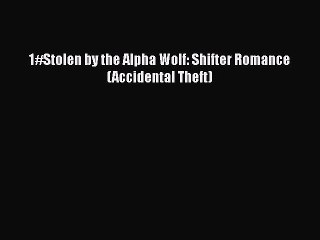 PDF 1#Stolen by the Alpha Wolf: Shifter Romance (Accidental Theft)  EBook